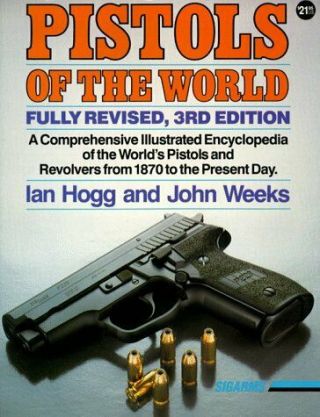 Pistols Of The World The Definitive Illustrated Guide To The World S