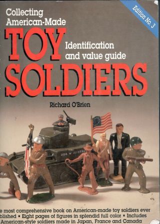 Collecting American - Made Toy Soldiers,  Identification And Value Guide By O 