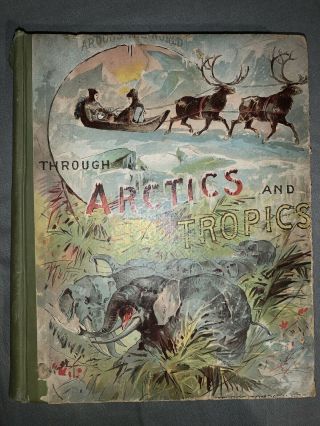 Through The Arctics And Tropics By Harry French 1893 Illustrated