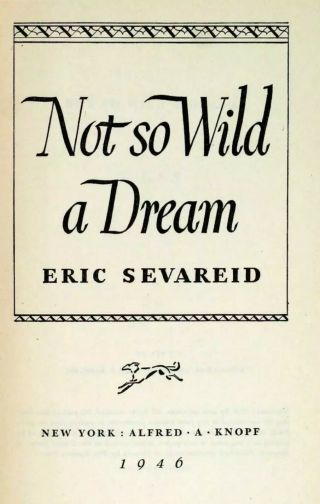 Not So Wild A Dream By Eric Sevareid,  Journalistic Memoir,  1st Edition 1946 Hc