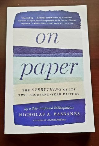On Paper : The Everything Of Its Two - Thousand - Year History By Nicholas A.  Basba…