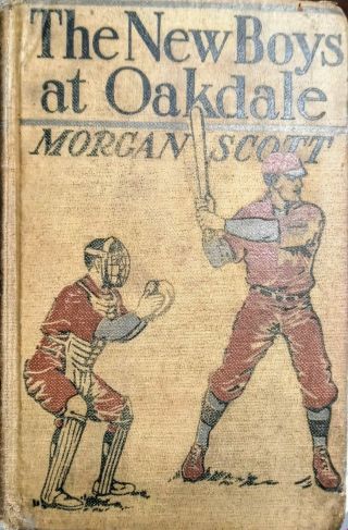 1913 The Boys At Oakdale By Morgan Scott Antique Baseball Book Youth Sports