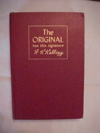 The Has This Signature,  W.  K.  Kellogg; Cereal Industry Biography