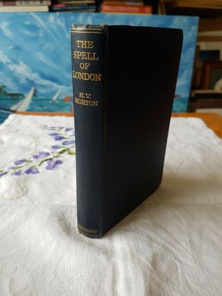 1932 Hardback.  The Spell Of London By H.  V.  Morton.  Methuen & Co Ltd