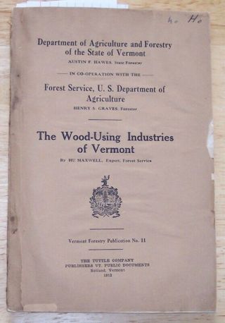 Forestry The Wood Using Industries Of Vermont H Maxwell 1913 Forest Service Hist