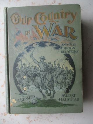 Our Country In War And Our Foreign Relations By Halstead,  1898 Illus.  Hardcover
