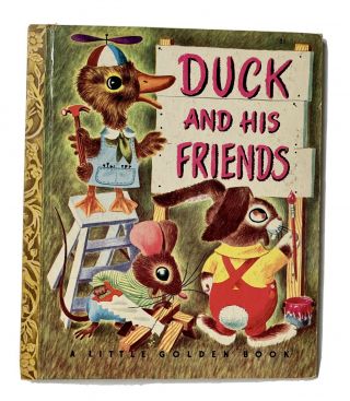 Duck And His Friends,  1949 1st Edition; A Little Golden Book