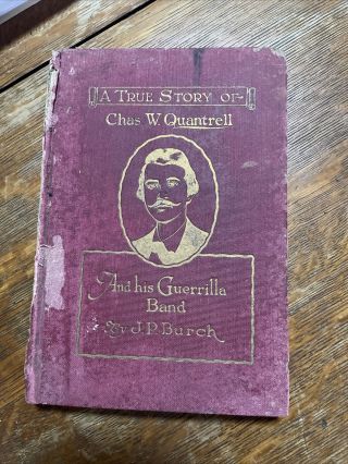 A True Story Of Charles W.  Quantrell And His Guerilla Band 1923 Book.  Civi War.