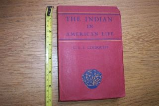 " The Indian In American Life " By: Lindquist,  Friendship Press 1944,  1st.  Edn.