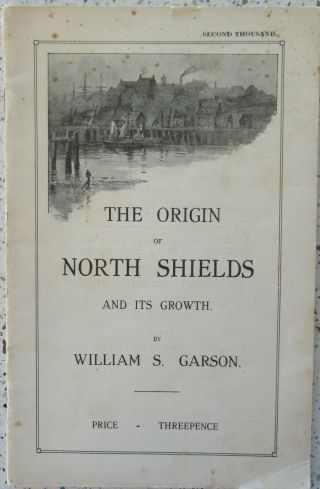 The Origin Of North Shields And Its Growth By William S Garson