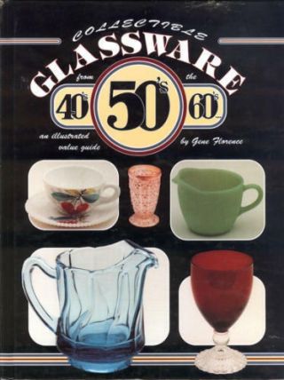 Collectible Glassware From The 40s,  50s,  60s: An I