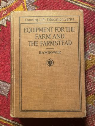 Equipment For The Farm And Farmstead By Ramsower (1917,  Hardcover,  1st Edition)