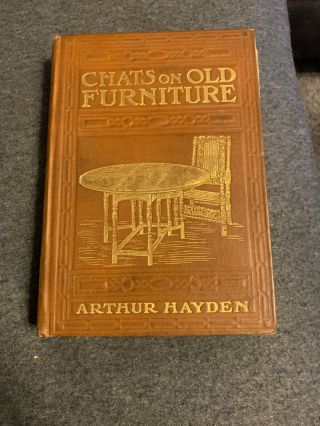 Chats On Old Furniture Arthur Hayden 1909 Vintage Book