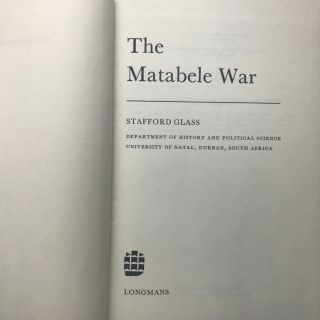 The Matabele War Glass,  Stafford Verlag: Longmans Green and Co Ltd (1968) 2