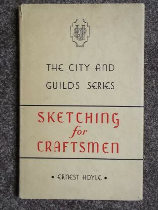 1950 Sketching For Craftsmen (by Ernest Hoyle) The City & Guilds Series