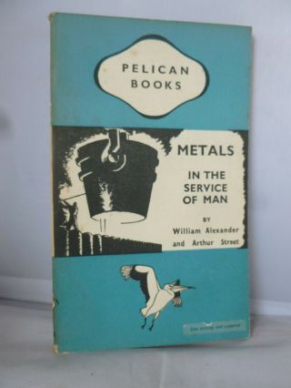 Metals In The Service Of Man By A Street & W Alexander 1946 - Illustrated