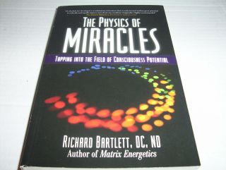 Physics Of Miracles: Tapping Into The Field Of Consciousness Potential Miracles