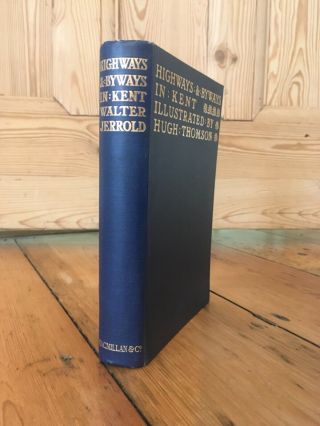 Highways & Byways In Kent By Walter Jerrold - Hb 1924 - Illustrated