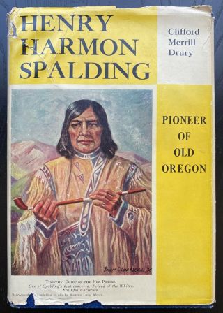 Henry Harmon Spalding,  Signed And Inscribed 1st Edition,  By Clifford M Drury