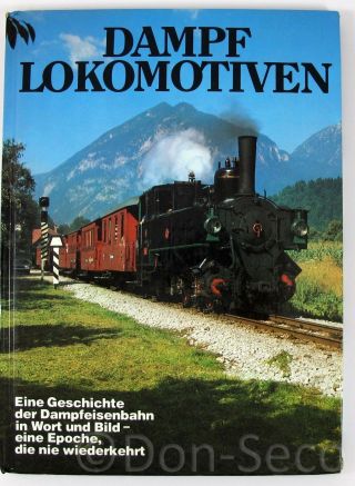 Dampflokomotiven.  Eine Geschichte Der Dampfeisenbahn In Wort Und Bild