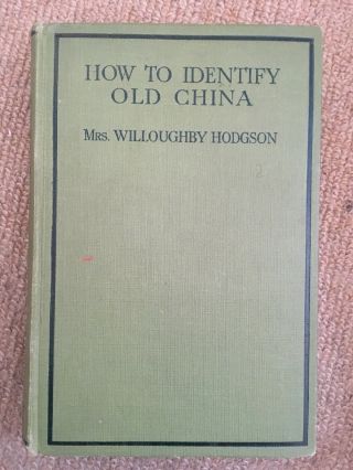 How To Identify Old China Book (mrs Willoughby Hodgson - 1928) 1st Edition