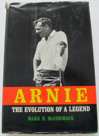 Arnie The Evolution Of A Legend By Mark Mccormack 1967 With Dust Cover 1st