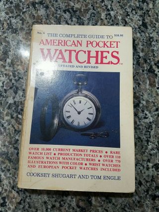 The Complete Guide To American Pocket Watches Updated By Shugart And Engle 1986