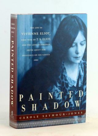 Carole Seymour - Jones Painted Shadow The Life Of Vivienne Eliot T S Eliot 