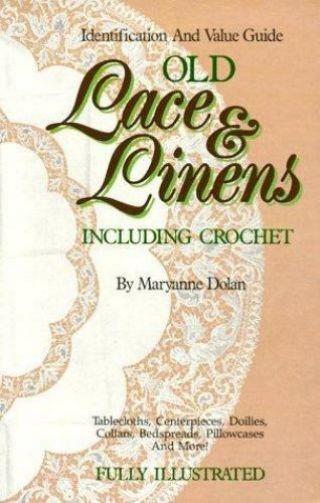 Old Lace And Linens : Identification And Value Guide Paperback Maryanne Dolan