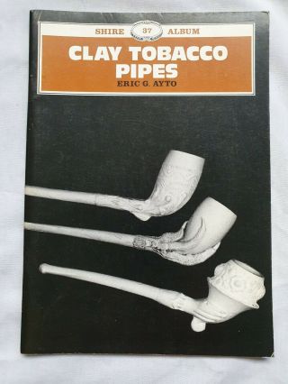 Clay Tobacco Pipes (shire Album No.  37) By Eric G.  Ayto