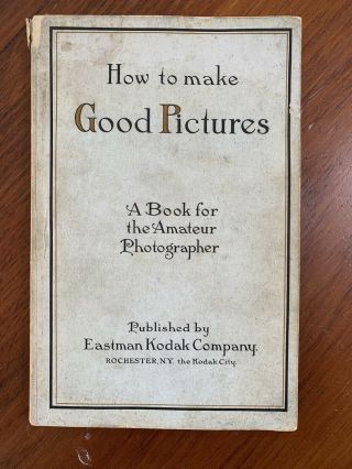How To Make Good Pictures Antique Kodak Photography Book 1919