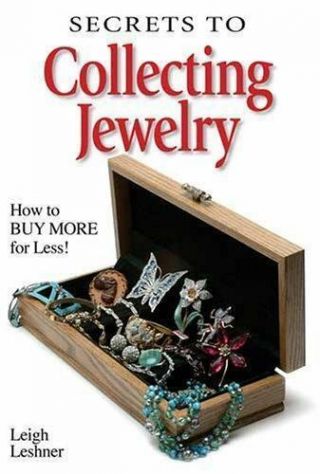 Secrets To Collecting Jewelry: How To Buy More For Less By Leshner,  Leigh