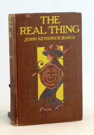 John Kendrick Bangs 1st Ed 1909 The Real Thing And Three Other Farces