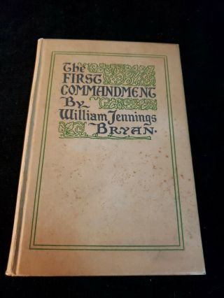 The First Commandment William Jennings Bryan 1917 1st Edition