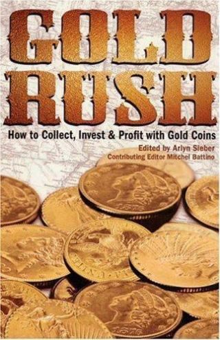 Gold Rush : How To Collect,  Invest And Profit With Gold Coins Arlyn Sieber