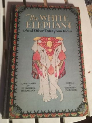 The White Elephant And Other Tales From India By Georgene Faulkner 1929