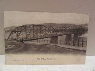 Vintage Postcard Berwick Pa 1907 Bridge