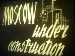 16mm " Moscow Under Construction " Soviete Film B/w Movie Documentary English