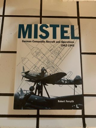 Mistel German Composite Aircraft And Operations - Classic Publications - Rare
