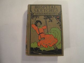 Hospital Sketches By Louisa - May Alcott.  Rare Edition
