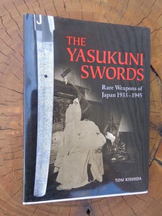 Yasukuni Swords : Rare Weapons Of Japan,  1933 - 1945 By Tom Kishida (2004,  Hardcov