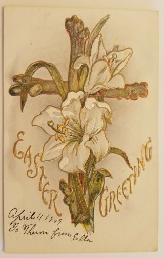 Vintage 1909 Easter Postcard - Lillies And Cross W/ Easter Greeting