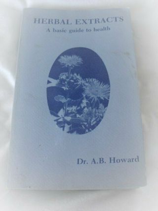 Rare Dr.  Ab Howard Herbal Extracts.  A Basic Guide To Health