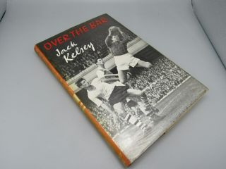 Rare Signed First Edition Of " Over The Bar " By Jack Kelsey 1958