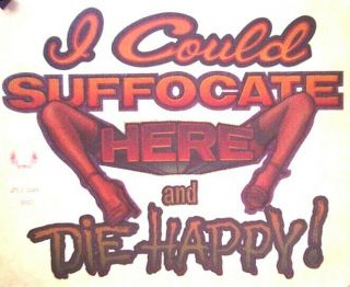 I Could Suffocate Here Pussy T - Shirt Iron On Heat Transfer Real Vintage Porn 80s