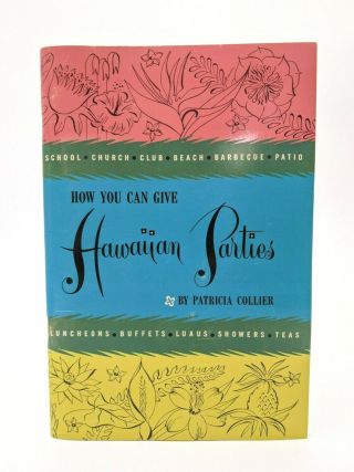 How You Can Give Hawaiian Parties By Patricia Collier Vintage Dole Luau Recipes