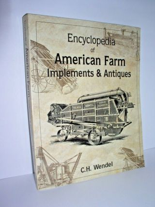 Encyclopedia Of American Farm Implements And Antiques By C.  H.  Wendel (1997,  Pb)