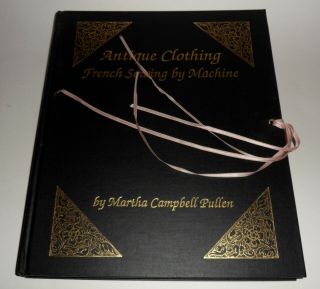 Antique Clothing French Sewing By Machine By Martha Pullen V/g,  Hb,  1990