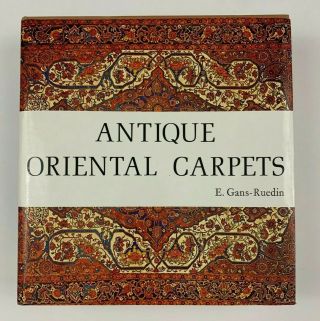 Antique Oriental Carpets By E.  Gans - Ruedin Hardcover First Edition Book