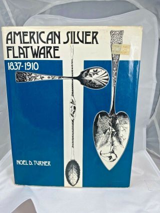 Sterling Silver American Silver Flatware1837 - 1910 Hardbound Book Noel D.  Turner